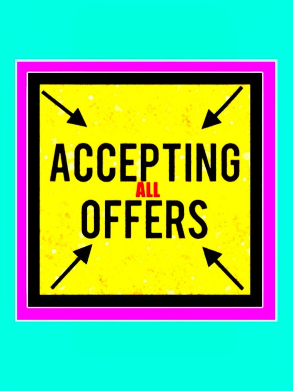 ACCEPTING ALL OFFERS TODAY